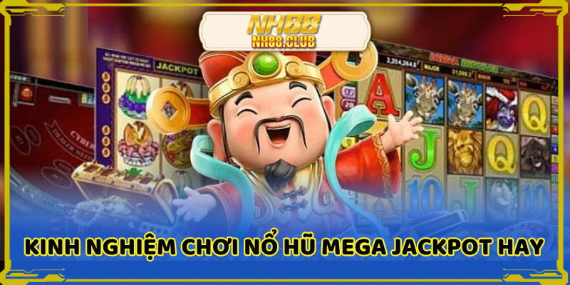 Bỏ túi kinh nghiệm chơi nổ hũ mega jackpot hay