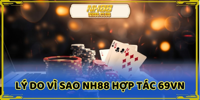 NH88 hợp tác 69VN mở ra không gian trải nghiệm hấp dẫn